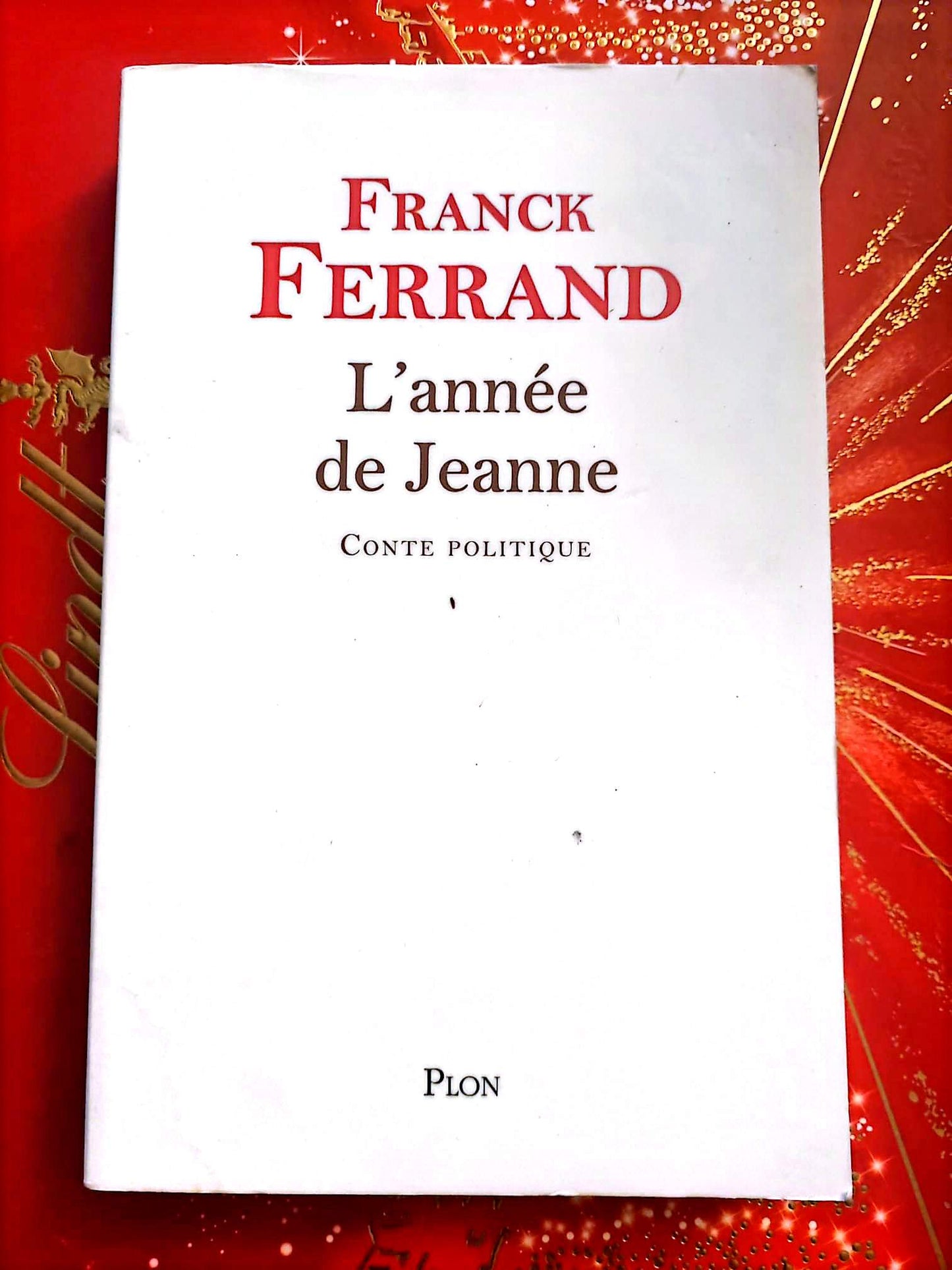 L’année de Jeanne – Franck Ferrand – Conte Politique – Livre Broché