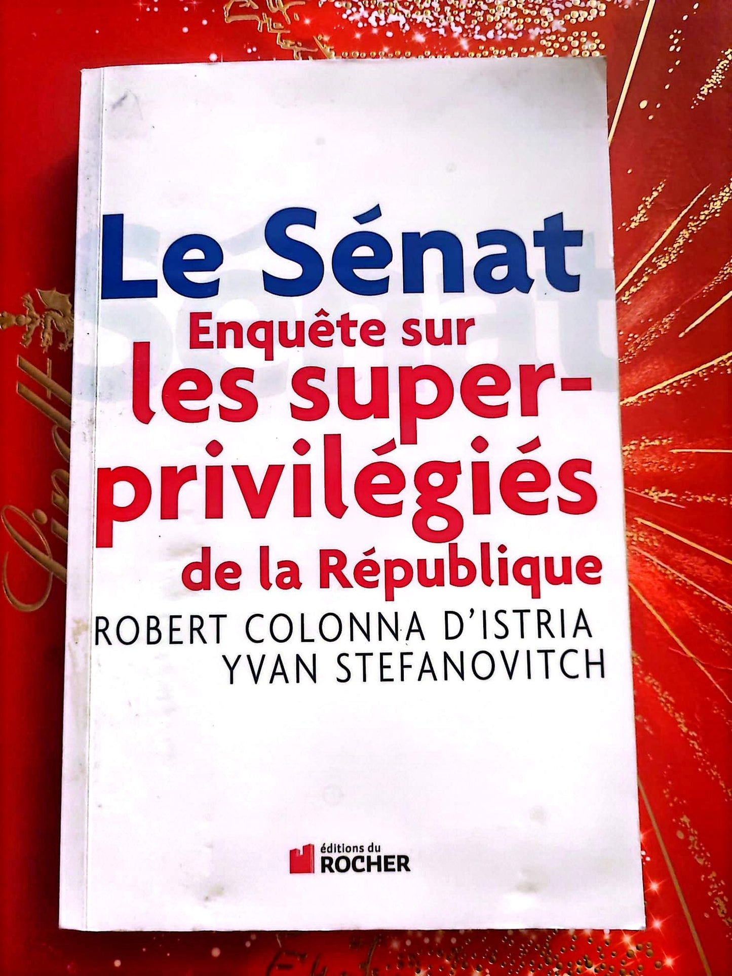 Le Sénat – Enquête sur les super-privilégiés de la République – Essai Politique – Livre Broché