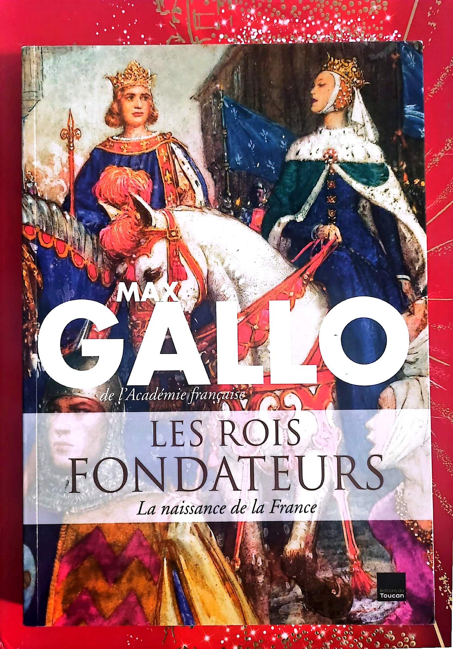 Les Rois Fondateurs – La naissance de la France – Max Gallo – Livre histoire