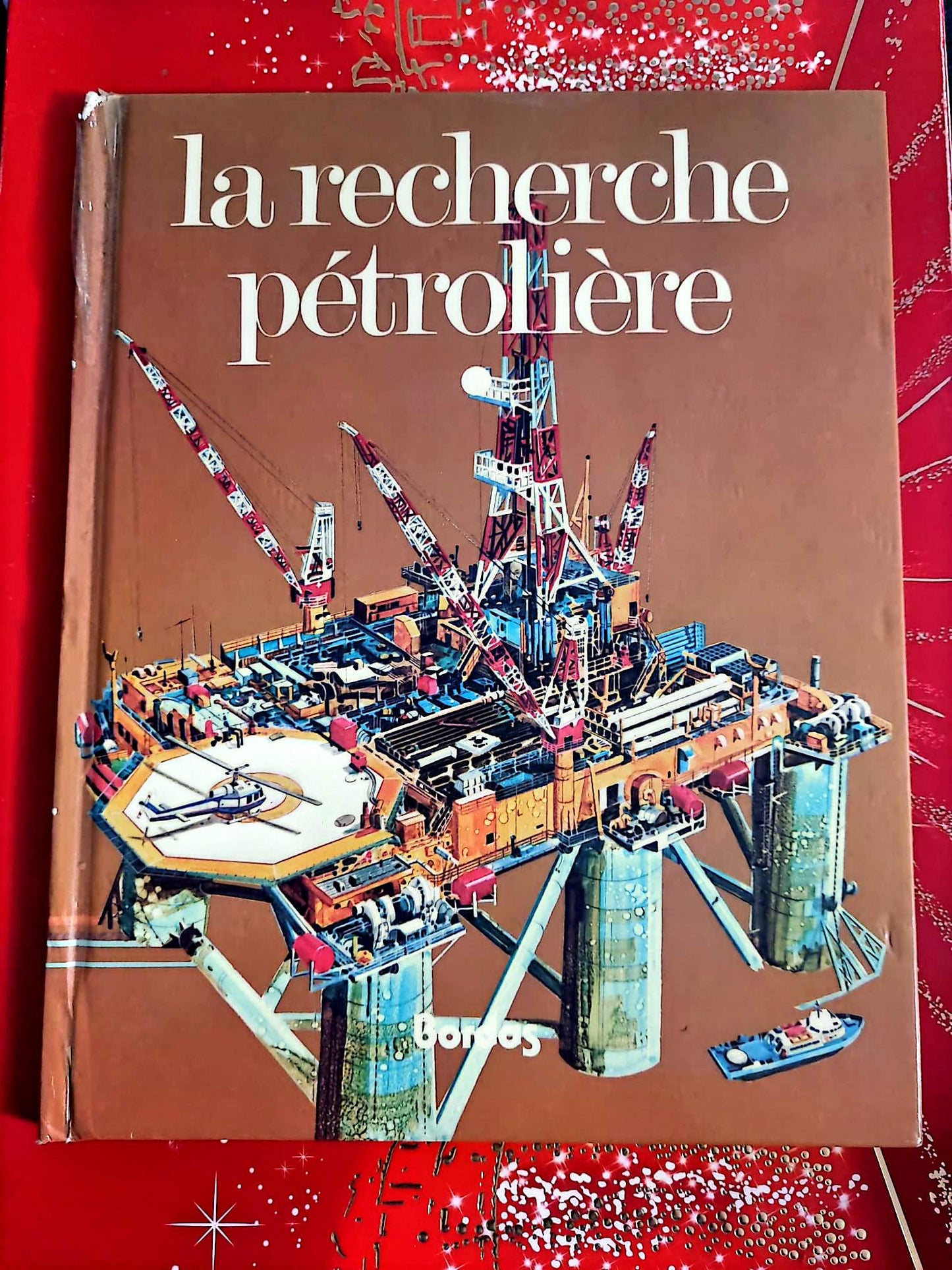 La recherche pétrolière – Livre illustré industrie et énergie – Bordas