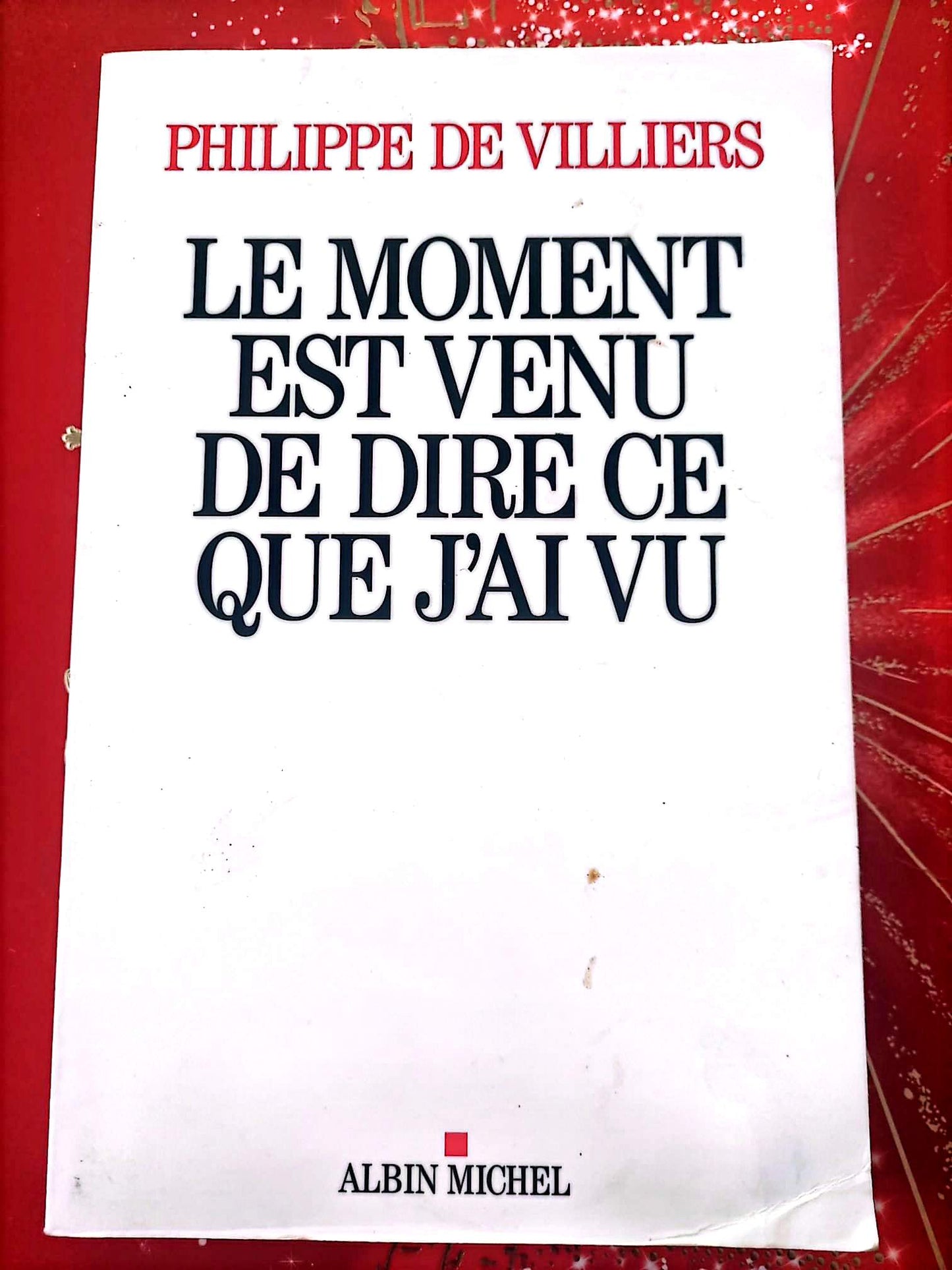 Le moment est venu de dire ce que j’ai vu – Philippe de Villiers – Essai politique – Livre broché – Français