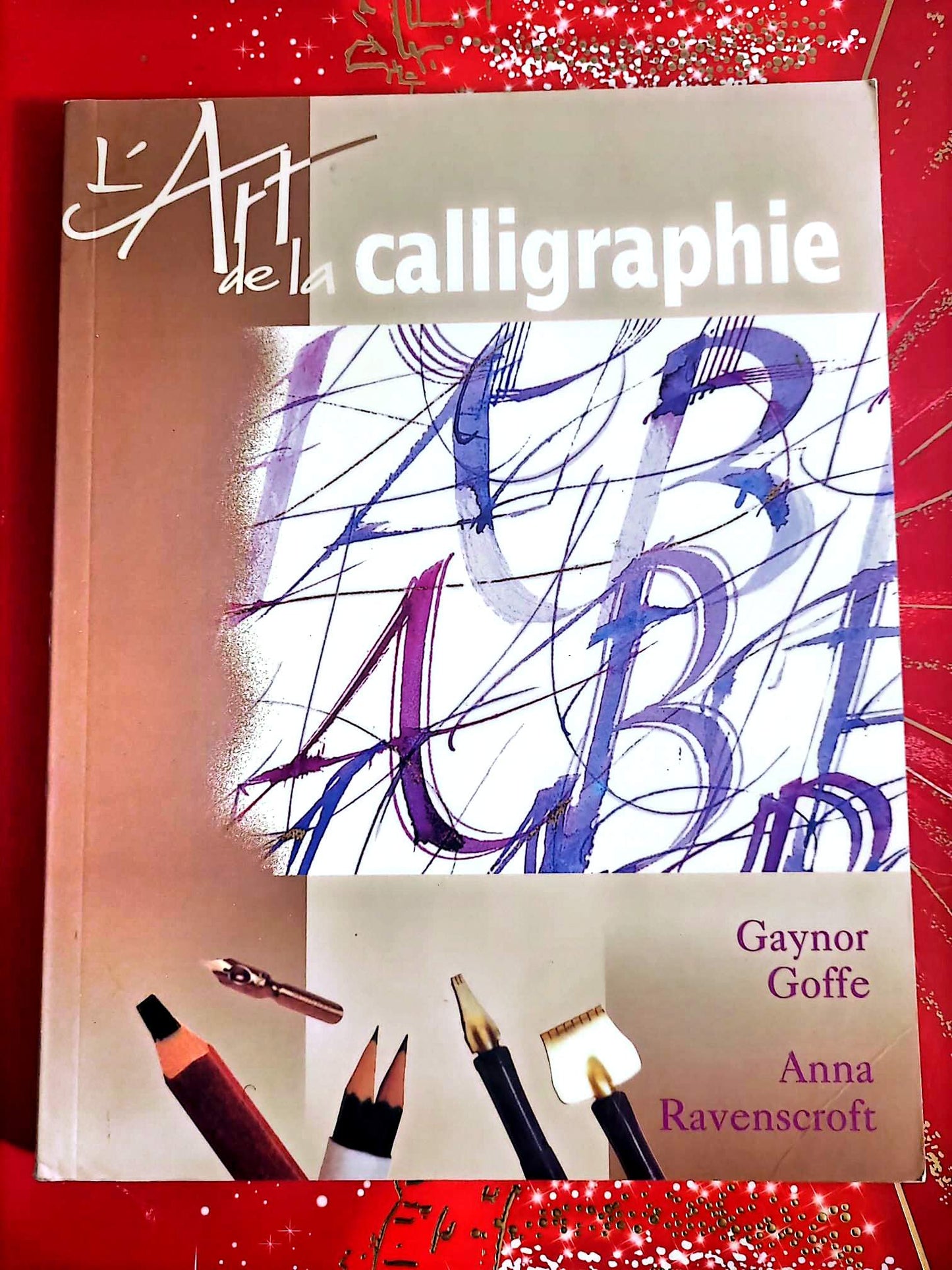 L’Art de la calligraphie – Gaynor Goffe & Anna Ravenscroft – Livre pratique – Succès du Livre