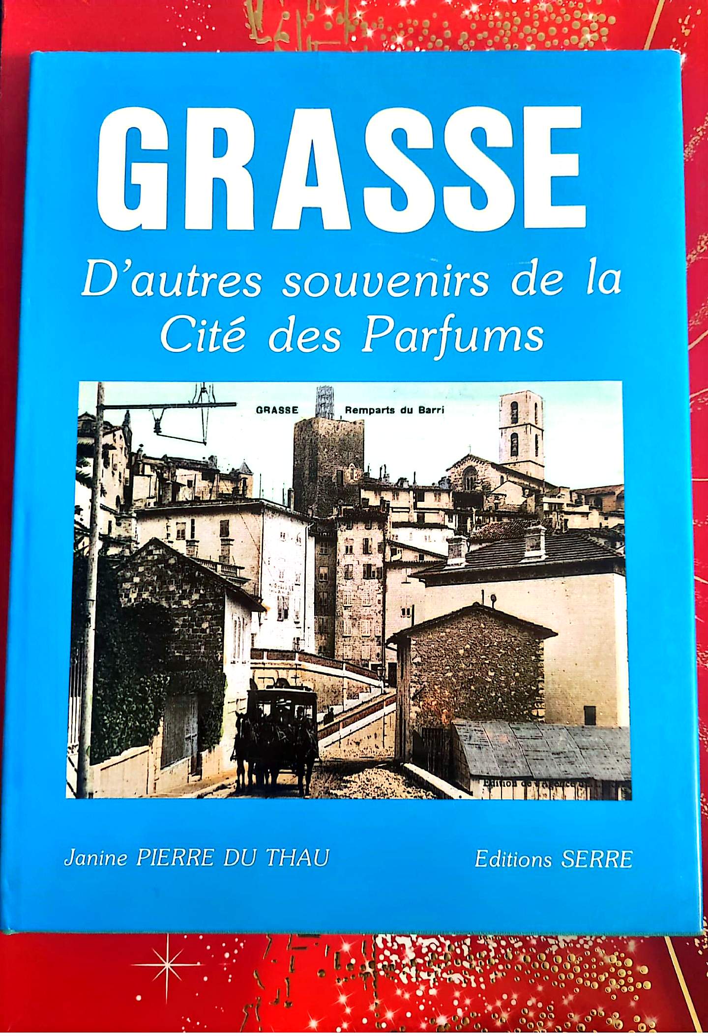Grasse – D’autres souvenirs de la Cité des Parfums – Livre illustré – Janine Pierre du Thau – Éditions Serre