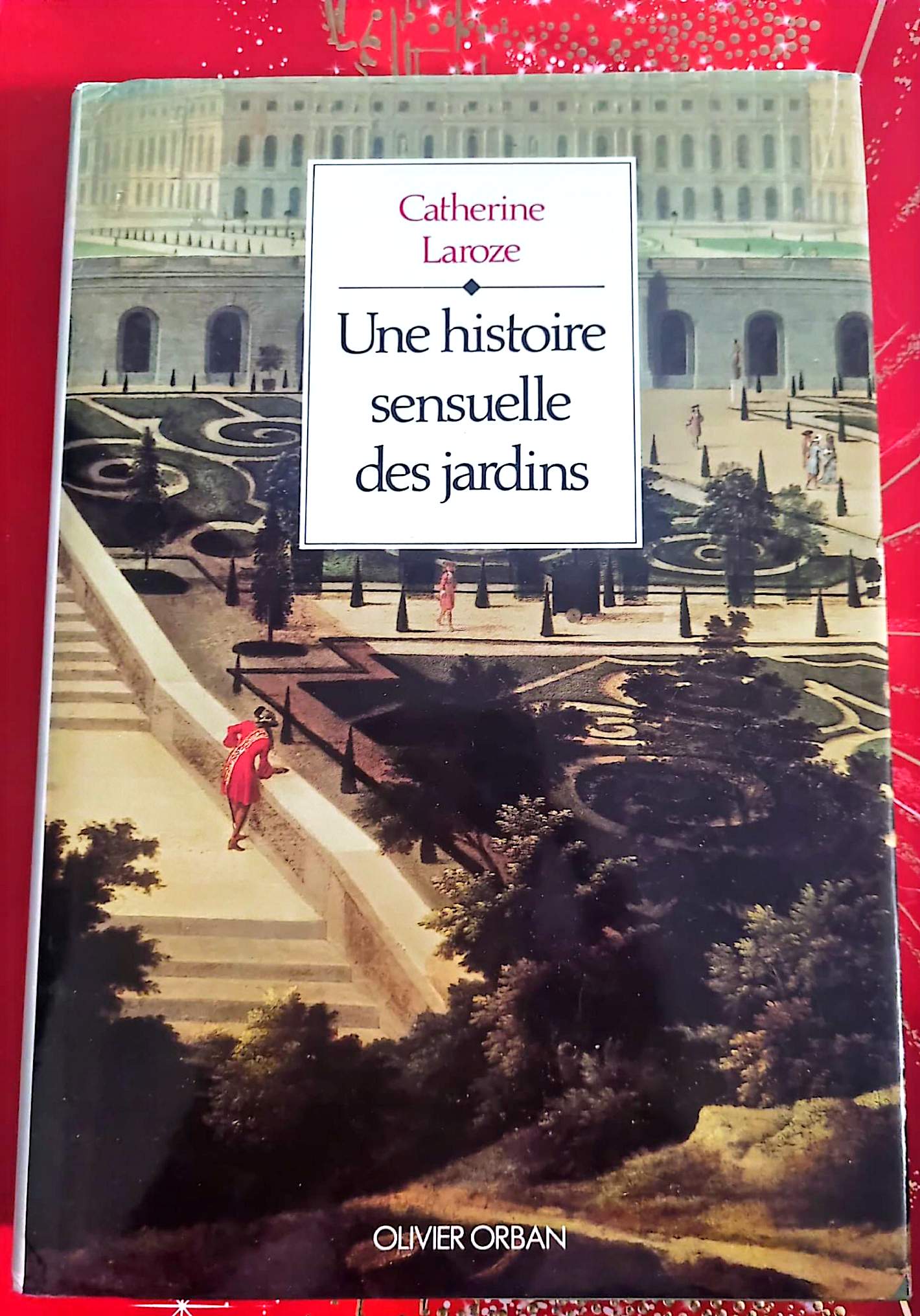 Une histoire sensuelle des jardins – Catherine Laroze – Livre art et philosophie – Olivier Orban