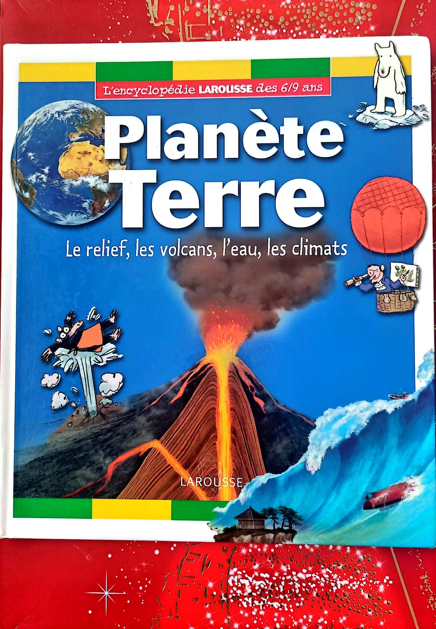 Planète Terre – L’encyclopédie Larousse des 6/9 ans – Livre éducatif – Français