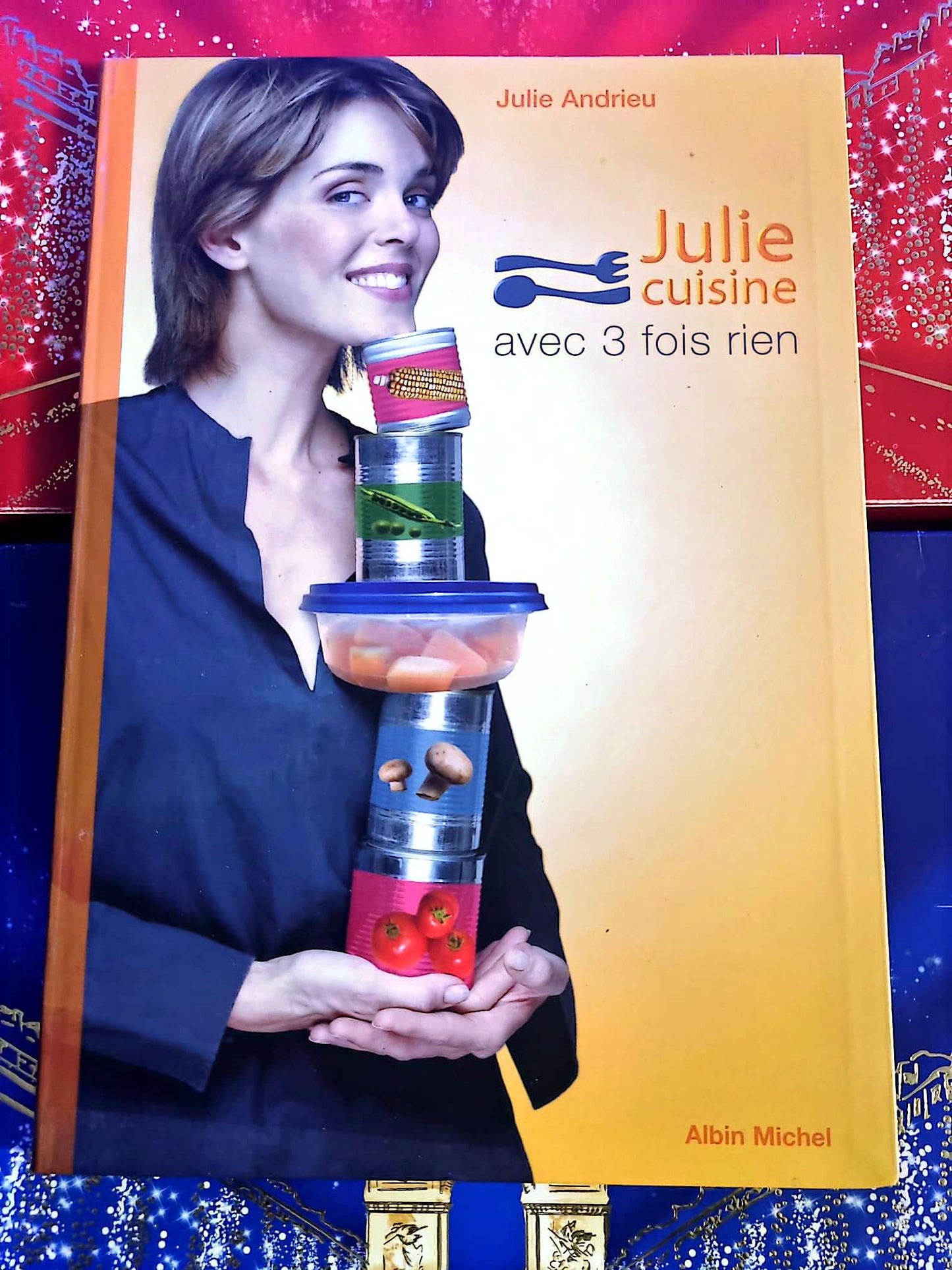 Julie cuisine avec 3 fois rien | Livre de recettes | Julie Andrieu livre de cuisine