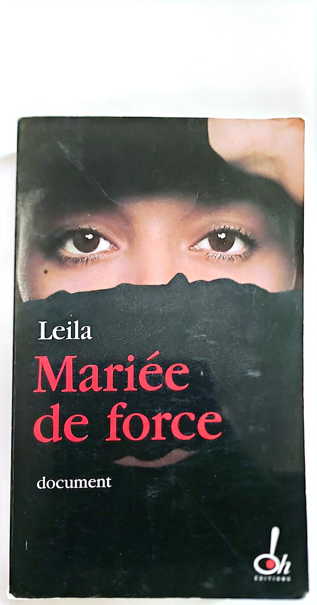 Mariée de Force Livre Document Témoignage Mariage Forcé Leila Éditions Oh Français