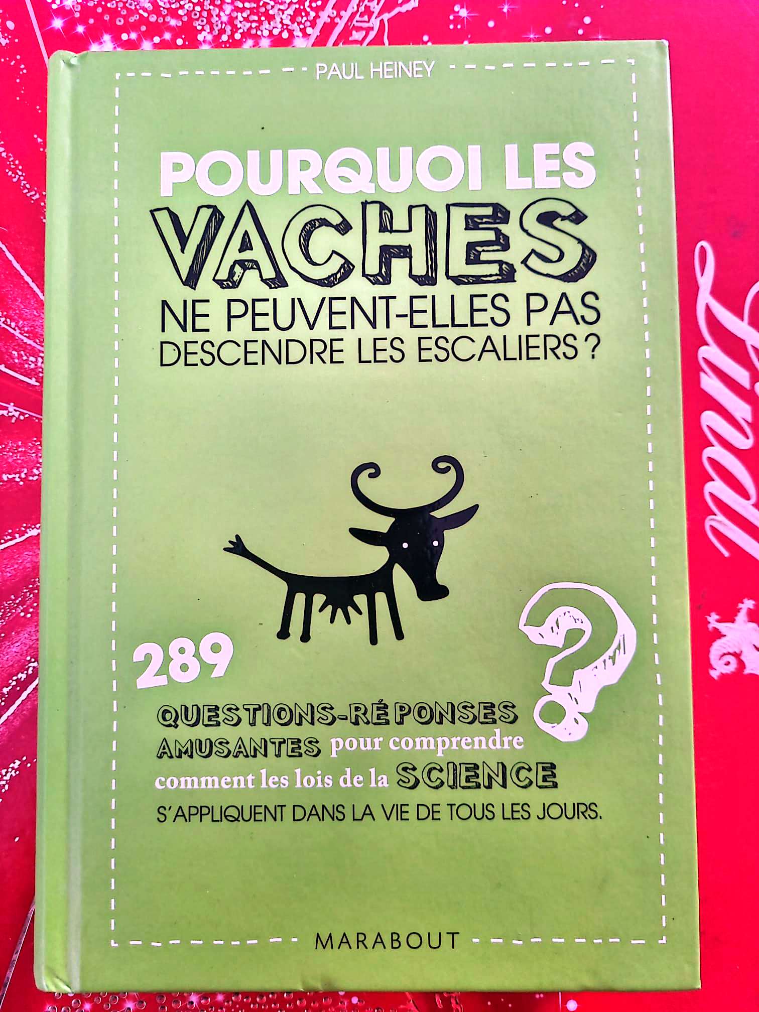 Pourquoi les vaches ne peuvent-elles pas descendre les escaliers ? – Paul Heiney – Livre science – Marabout livre
