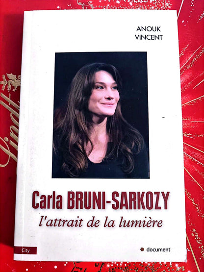 Carla Bruni-Sarkozy – L’attrait de la lumière – Anouk Vincent – Biographie livre